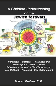 Paperback A Christian Understanding of the Jewish Festivals: Holidays - Hanukkah, Passover, Rosh Hashana, Yom Kippur, Sukkot, Purim, Tisha B'Av, Shavuot, Yom Ye Book