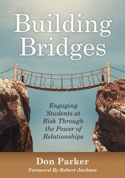 Paperback Building Bridges: Engaging Students at Risk Through the Power of Relationships (Building Trust and Positive Student-Teacher Relationships) Book