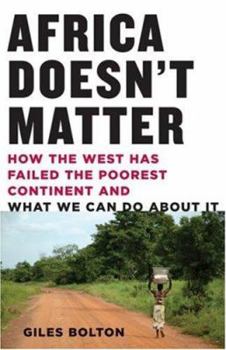Paperback Africa Doesn't Matter: How the West Has Failed the Poorest Continent and What We Can Do about It Book