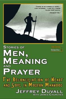 Paperback Stories of Men, Meaning and Prayer: The Reconciliation of Heart and Soul in Modern Manhood : 2nd Edition Book
