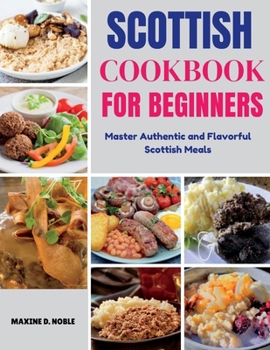 Paperback Scottish Cookbook for Beginners: Master Authentic and Flavorful Scottish Meals Book