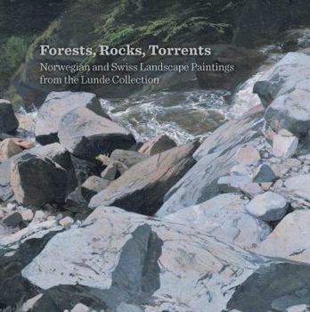 Paperback Forests, Rocks, Torrents: Norwegian and Swiss Landscape Paintings from the Lunde Collection Book