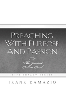 Hardcover Preaching with Purpose and Passion: The Greatest Call on Earth Book