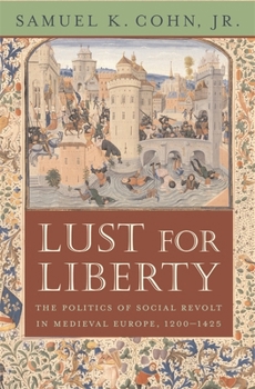 Paperback Lust for Liberty: The Politics of Social Revolt in Medieval Europe, 1200-1425: Italy, France, and Flanders Book