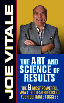 Hardcover The Art and Science of Results: The 9 Most Powerful Ways to Clear Blocks to Your Ultimate Success Book