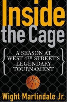 Hardcover Inside the Cage: A Season at West 4th Street's Legendary Tournament Book