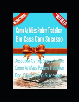 Como as mães podem trabalhar em casa com sucesso (ganhar dinheiro) (Portuguese Edition)