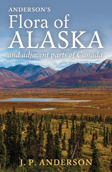 Paperback Anderson's Flora of Alaska and Adjacent Parts of Canada: An Illustrated Descriptive Text of All Vascular Plants Known to Occur Within the Region Cover Book