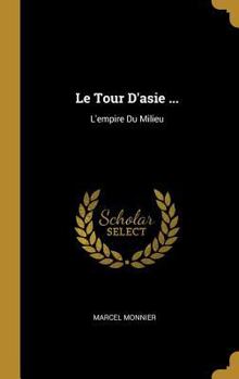 Hardcover Le Tour D'asie ...: L'empire Du Milieu [French] Book