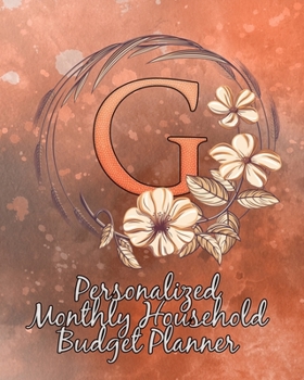 G: Personalized Monthly Household Budget Planner: Keep Track of an Entire Year and Improve Your Finances with this Direct-to-the-Point Workbook