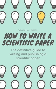 Paperback How to Write a Scientific Paper: The definitive guide to Writing and Publishing a Scientific Paper Book