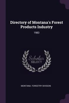 Paperback Directory of Montana's Forest Products Industry: 1983 Book