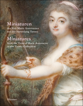 Miniatures: From the Time of Marie Antoinette in the Tansey Collection