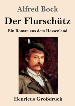 Paperback Der Flurschütz (Großdruck): Ein Roman aus dem Hessenland [German] Book