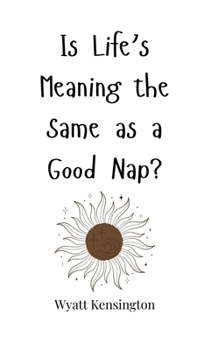 Hardcover Is Life's Meaning the Same as a Good Nap? Book