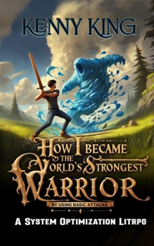 Paperback How I Became The World's Strongest Warrior By Using Basic Attacks: A System Optimization LitRPG Book