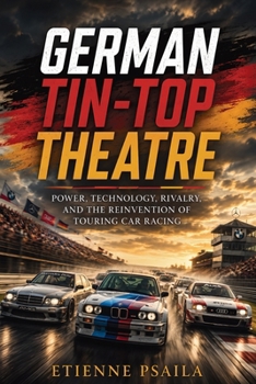 German Tin-Top Theatre: Power, Technology, Rivalry, and the Reinvention of Touring Car Racing