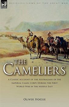 Paperback The Cameliers: A Classic Account of the Australians of the Imperial Camel Corps During the First World War in the Middle East Book