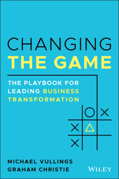 Paperback Changing the Game: The Playbook for Leading Business Transformation Book