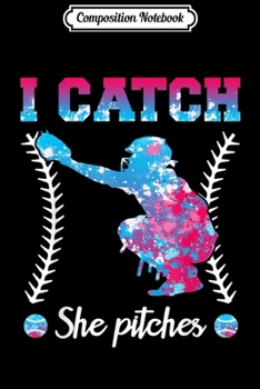 Composition Notebook: Softball Catcher I Catch She Pitches  Journal/Notebook Blank Lined Ruled 6x9 100 Pages