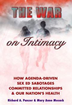 The War on Intimacy: How Agenda-Driven Sex Ed Sabotages Committed Relationships and Our Nation's Health