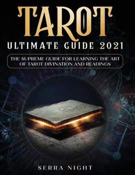 Paperback Tarot Ultimate Guide 2021: The Supreme Guide for Learning the Art of Tarot Divination and Readings Book