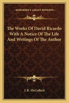 The Works Of David Ricardo With A Notice Of The Life And Writings Of The Author