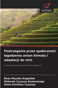 Postrzeganie przez spolecznosc lagodzenia zmian klimatu i adaptacji do nich (Polish Edition)