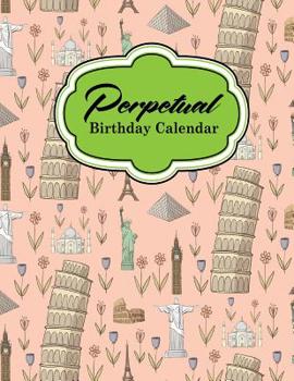 Perpetual Birthday Calendar : Important Dates Record Book, Personal Calendar of Important Celebrations Plus Gift Log, Cute World Landmarks Cover