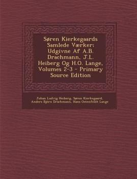 Paperback Soren Kierkegaards Samlede Vaerker; Udgivne AF A.B. Drachmann, J.L. Heiberg Og H.O. Lange, Volumes 2-3 - Primary Source Edition [Danish] Book