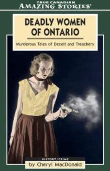 Paperback Deadly Women of Ontario: Murderous Tales of Deceit and Treachery Book