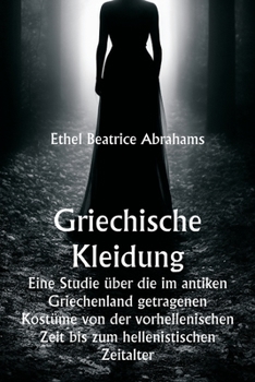 Paperback Griechische Kleidung Eine Studie über die im antiken Griechenland getragenen Kostüme von der vorhellenischen Zeit bis zum hellenistischen Zeitalter [German] Book