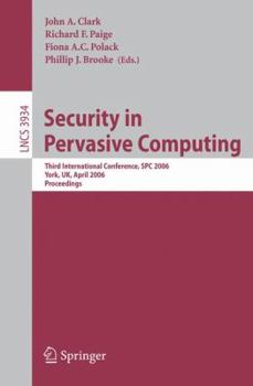 Paperback Security in Pervasive Computing: Third International Conference, Spc 2006, York, Uk, April 18-21, 2006, Proceedings Book