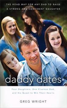 Hardcover Daddy Dates: Four Daughters, One Clueless Dad, and His Quest to Win Their Hearts Book
