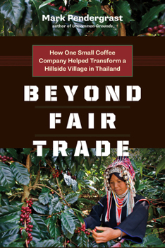 Paperback Beyond Fair Trade: How One Small Coffee Company Helped Transform a Hillside Village in Thailand Book
