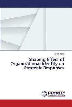 Paperback Shaping Effect of Organizational Identity on Strategic Responses Book