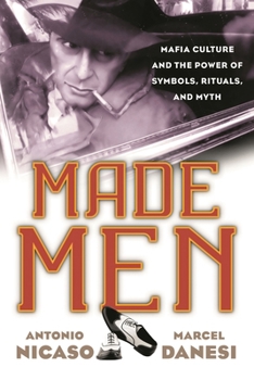 Hardcover Made Men: Mafia Culture and the Power of Symbols, Rituals, and Myth Book