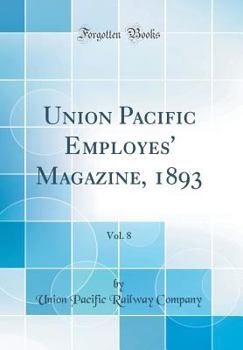 Hardcover Union Pacific Employes' Magazine, 1893, Vol. 8 (Classic Reprint) Book