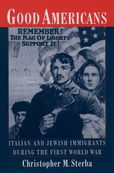 Paperback Good Americans: Italian and Jewish Immigrants During the First World War Book