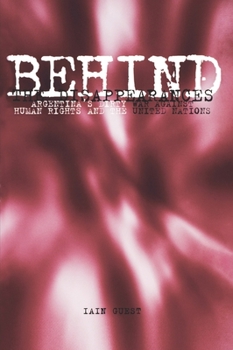 Behind the Disappearances: Argentina's Dirty War Against Human Rights and the United Nations (Pennsylvania Studies in Human Rights) - Book  of the Pennsylvania Studies in Human Rights