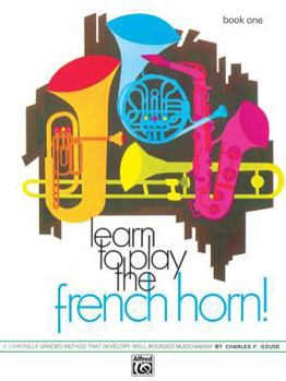 Paperback Learn to Play the French Horn, Bk 1: A Carefully Graded Method That Develops Well-Rounded Musicianship (Learn to Play, Bk 1) Book