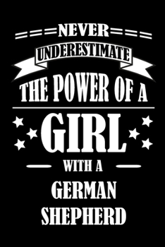 Paperback Never Underestimate The Power of a Girl With a GERMAN SHEPHERD: A Journal to organize your life and working on your goals: Passeword tracker, Gratitud Book