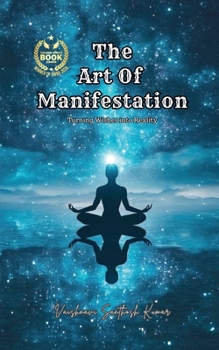 The Art of Manifestation: Turning Wishes into Reality