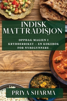 Paperback Indisk Mattradisjon: Oppdag Magien i Krydderriket - En Kokebok for Nybegynnere [Norwegian] Book