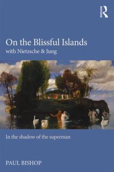 Paperback On the Blissful Islands with Nietzsche & Jung: In the shadow of the superman Book