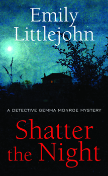 Shatter the Night - Book #4 of the Detective Gemma Monroe