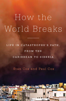 Hardcover How the World Breaks: Life in Catastrophe's Path, from the Caribbean to Siberia Book