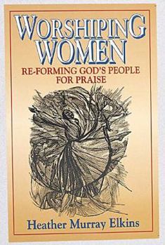Paperback Worshiping Women: Re-Forming God's People for Praise Book
