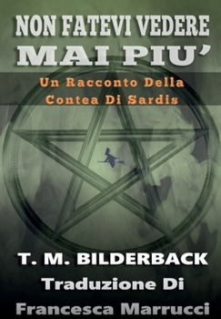 Non Fatevi Vedere Mai Piu' - Un Racconto Della Contea Di Sardis (Italian Edition)