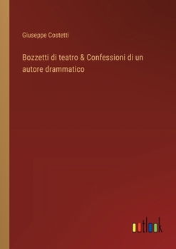 Paperback Bozzetti di teatro & Confessioni di un autore drammatico [Italian] Book